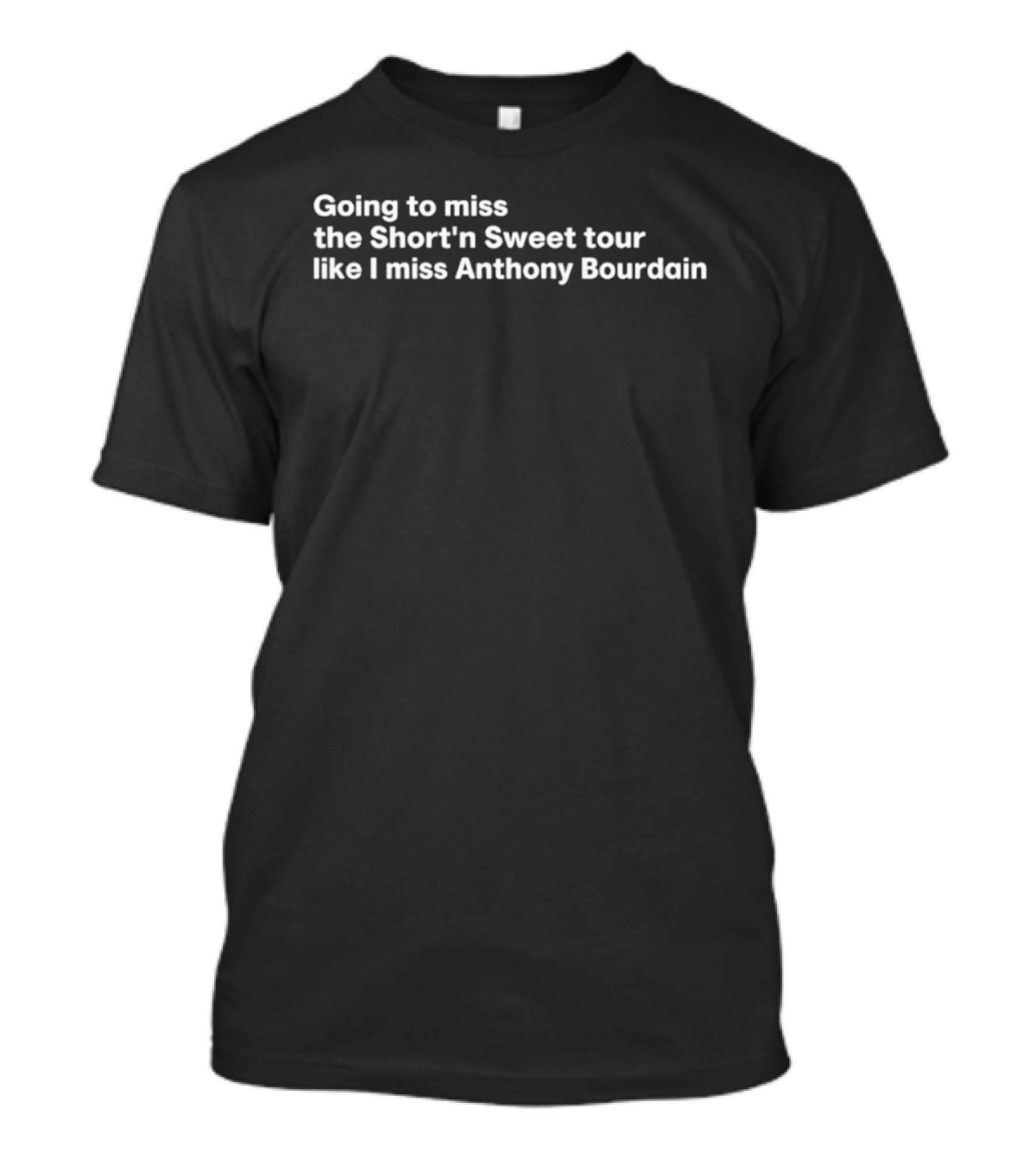 Going To Miss The Short ‘N Sweet Tour Like I Miss Anthony Bourdain T-Shirt