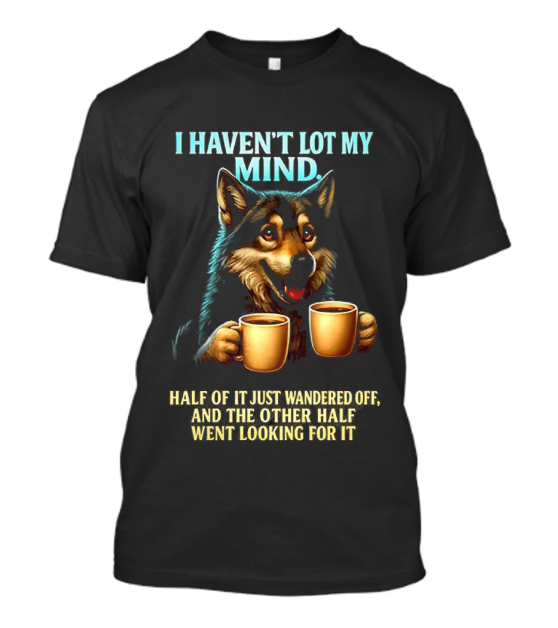 Husky Coffee Lover I Haven’t Lost My Mind Half Just Wandered Off T-Shirt