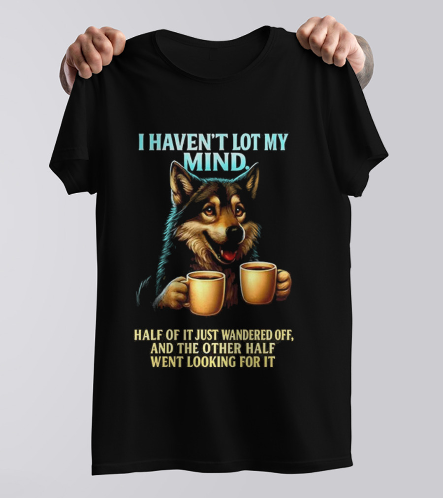 Husky Coffee Lover I Haven’t Lost My Mind Half Just Wandered Off T-Shirt