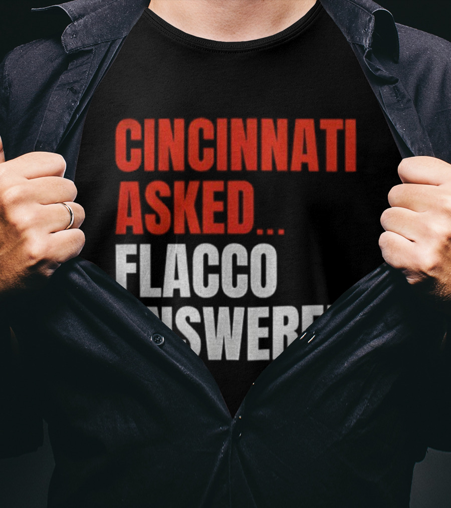 Cincinnati Asked Flacco Answered Joe Flacco Cincinnati Bengals T-Shirt