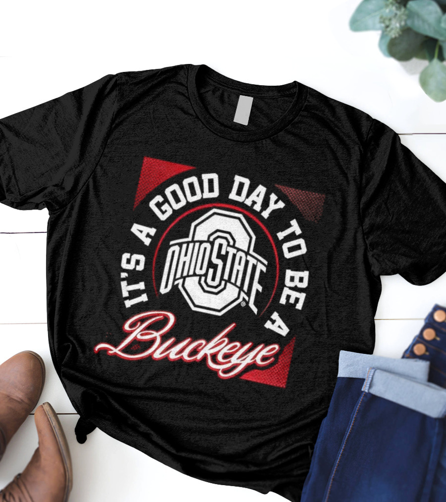 Ohio State It's A Good Day To Be A Buckeye T-Shirt