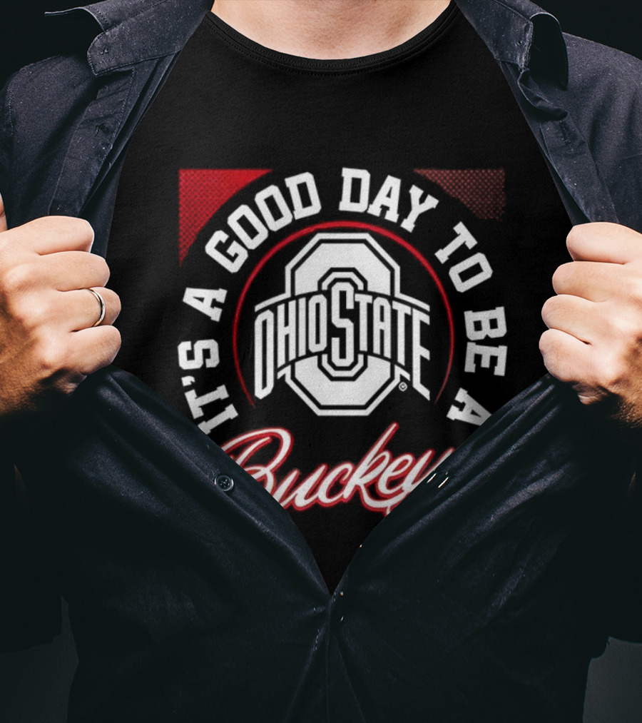 Ohio State It's A Good Day To Be A Buckeye T-Shirt