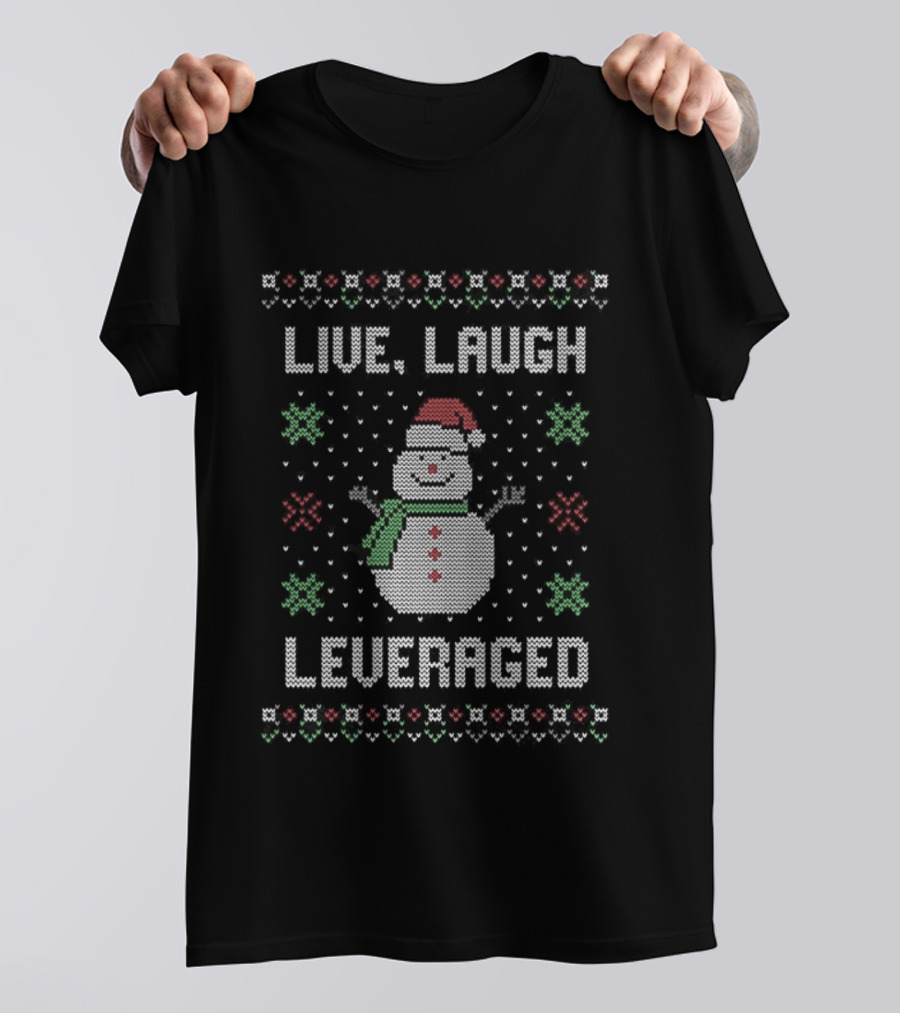 Snowman Live Laugh Leveraged Ugly Christmas Sarcastic Holiday Humor T-Shirt