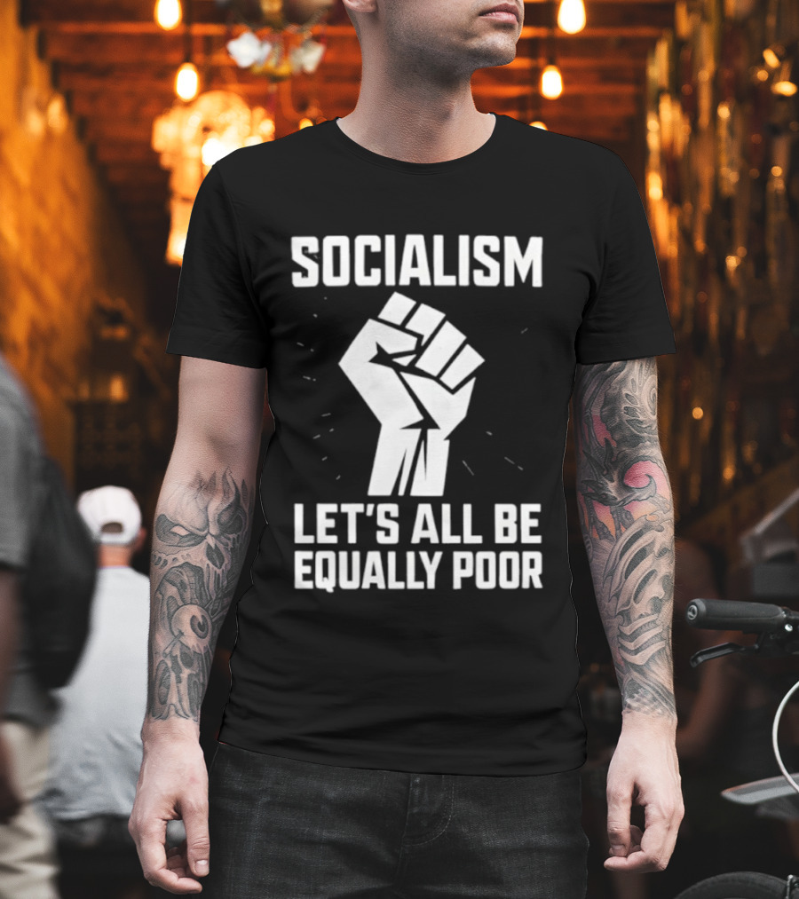 Socialism Let's All Be Equally Poor Fist Symbol T-Shirt