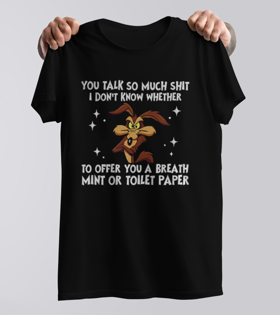 Wile E. Coyote Looney Tunes You Talk So Much Shit Breath Mint Toilet Paper T-Shirt
