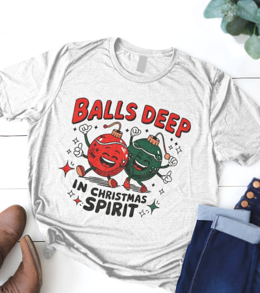 Balls Deep In Christmas Spirit Baubles Merry Christmas T-Shirt