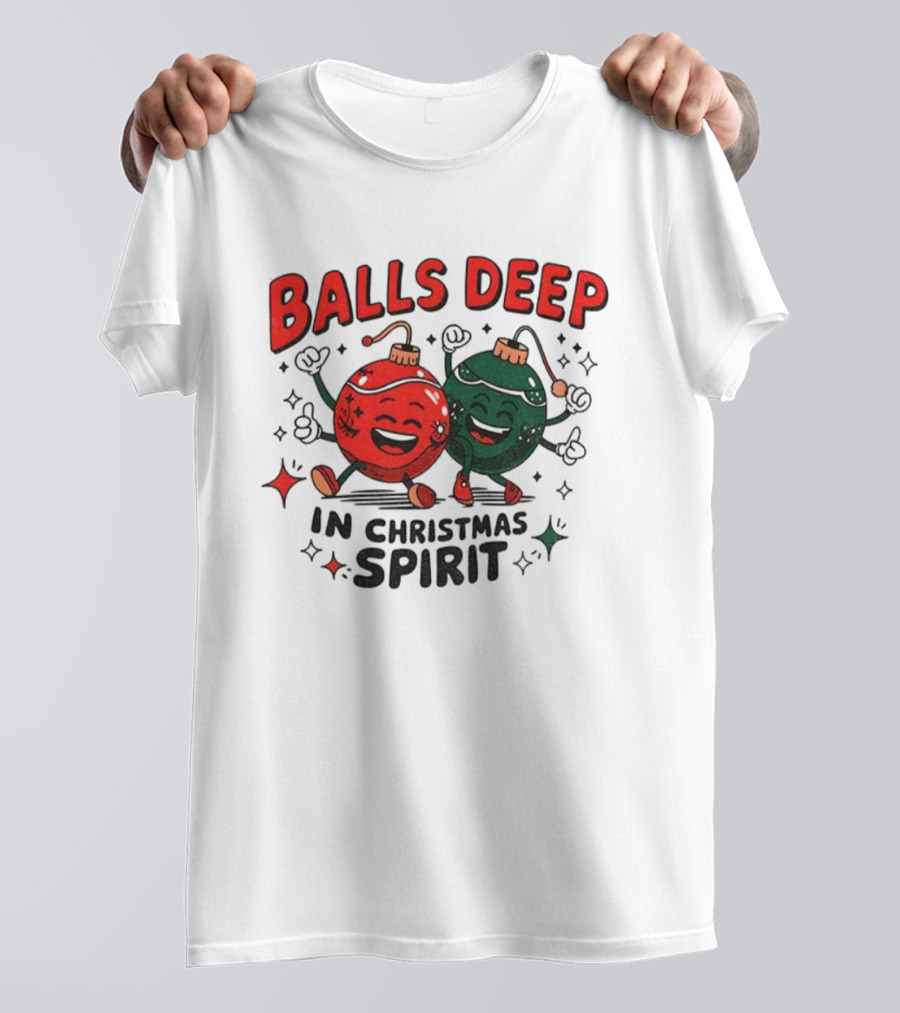 Balls Deep In Christmas Spirit Baubles Merry Christmas T-Shirt