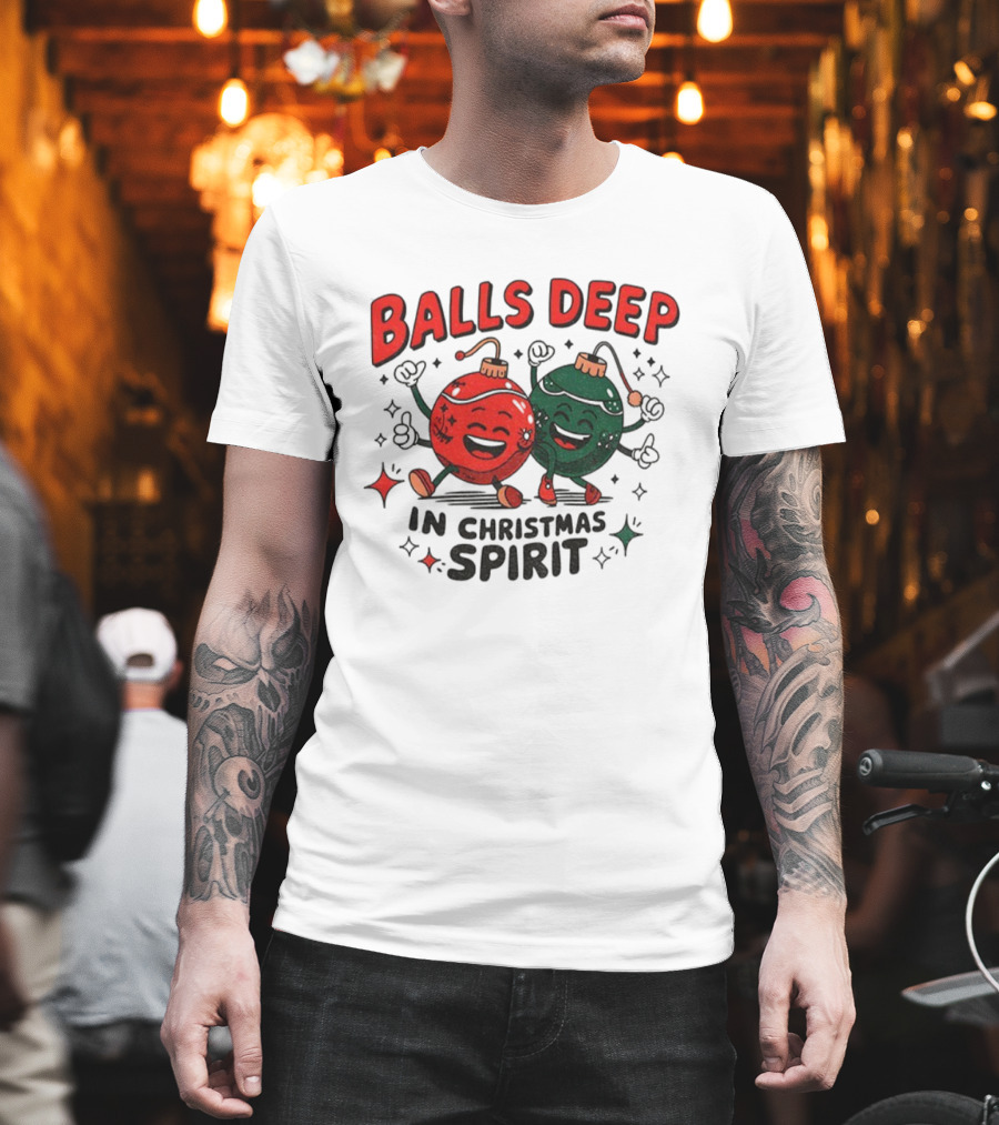 Balls Deep In Christmas Spirit Baubles Merry Christmas T-Shirt
