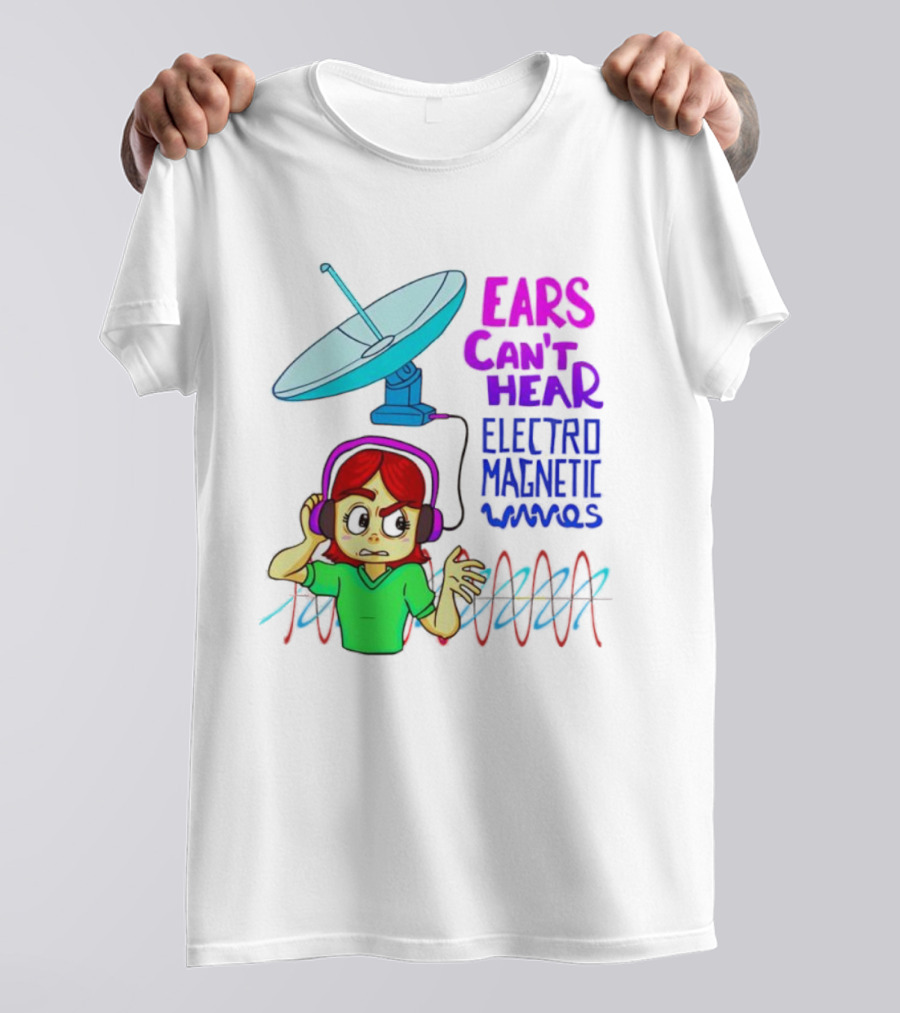 Ears Can’t Hear Electro Magnetic Waves Cartoon Headphones Dish Antenna T-Shirt