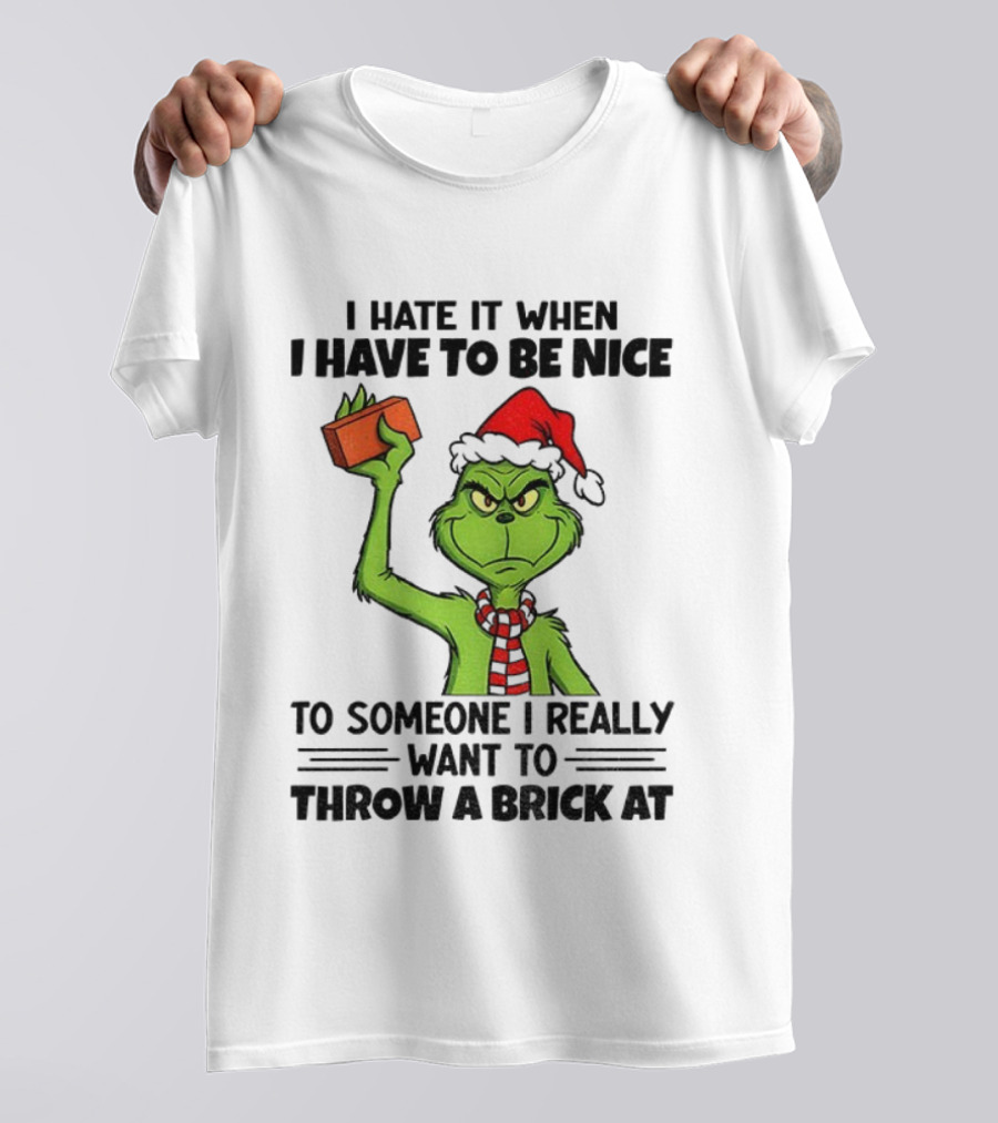 Grinch Santa Hat I Hate It When I Have To Be Nice To Someone Christmas Brick T-Shirt