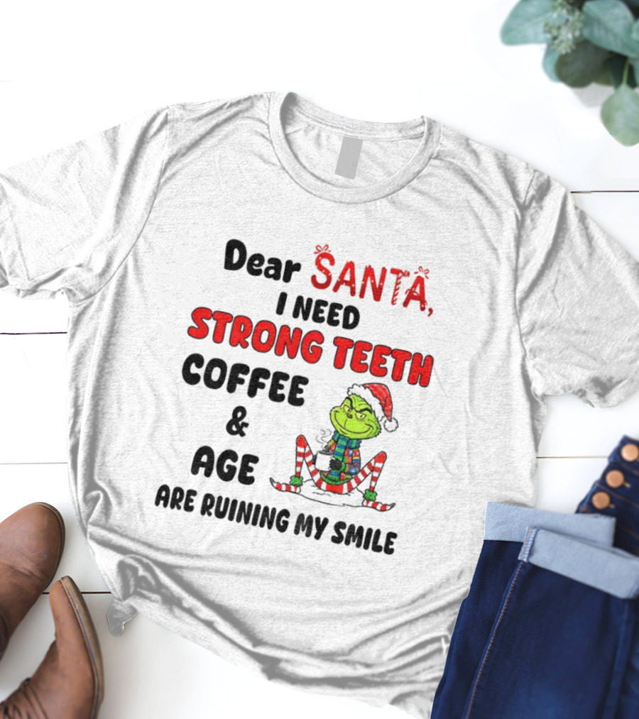 Dear Santa Grinch Strong Teeth Coffee Age Ruining My Smile Christmas T-Shirt