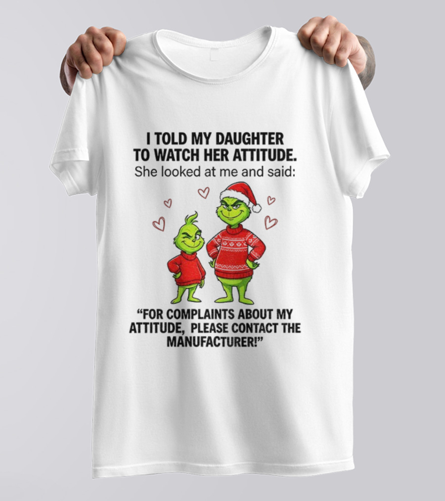 Grinch Santa Hat I Told My Daughter To Her Attitude Christmas Manufacturer T-Shirt