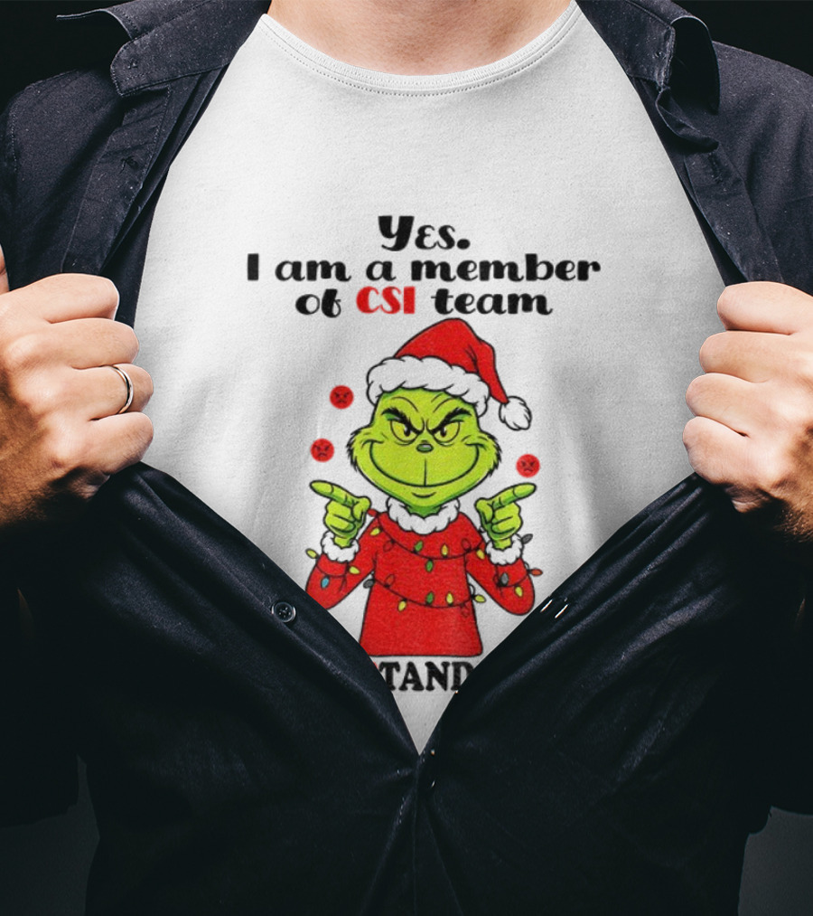 Grinch Santa Hat Yes I Am A Member Of CSI Team Can’t Stand Idiots Merry Christmas T-Shirt
