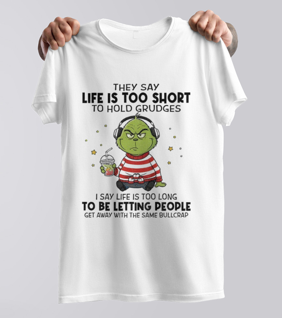 Grinch Life Is Too Short To Hold Grudges Christmas Attitude T-Shirt