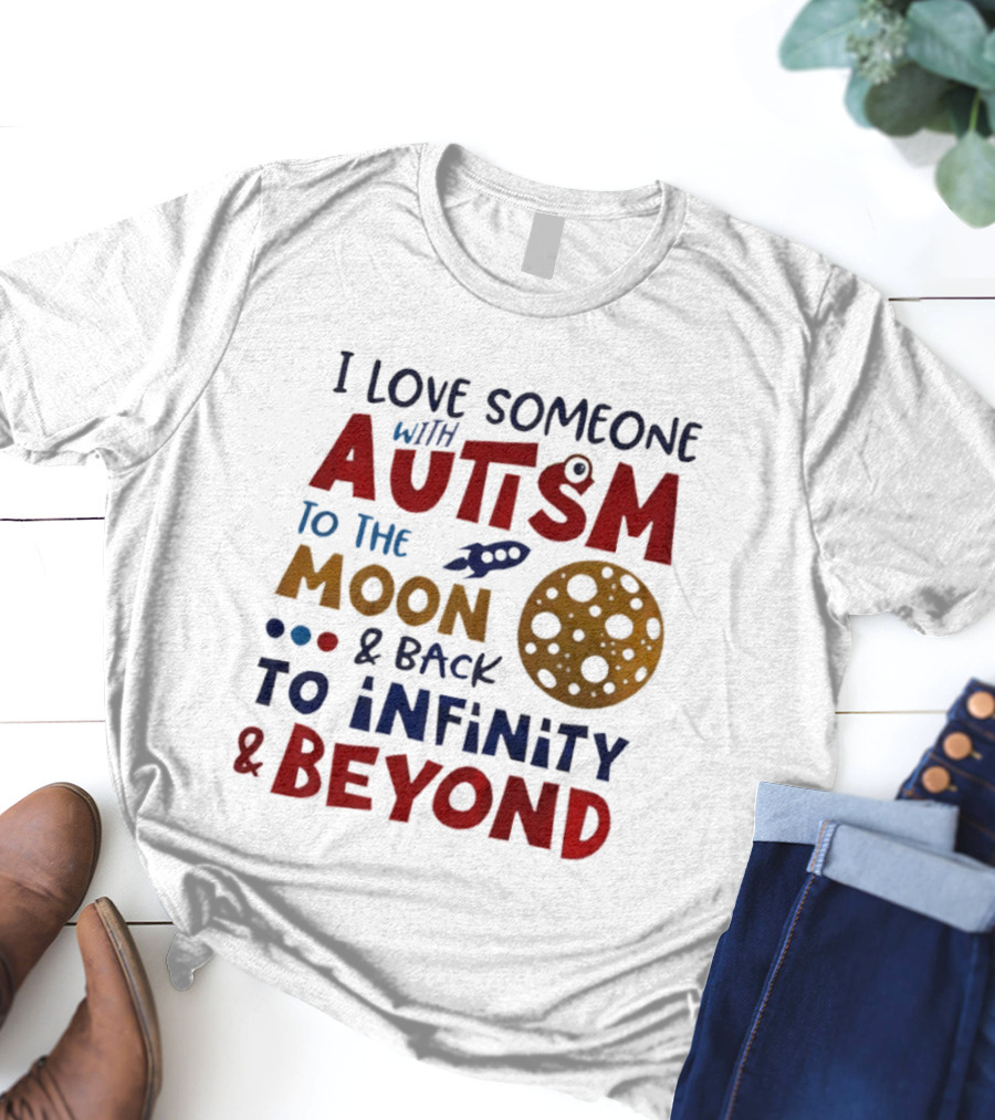 I Love Someone With Autism To The Moon And Back To Infinity And Beyond Rocket Moon T-Shirt