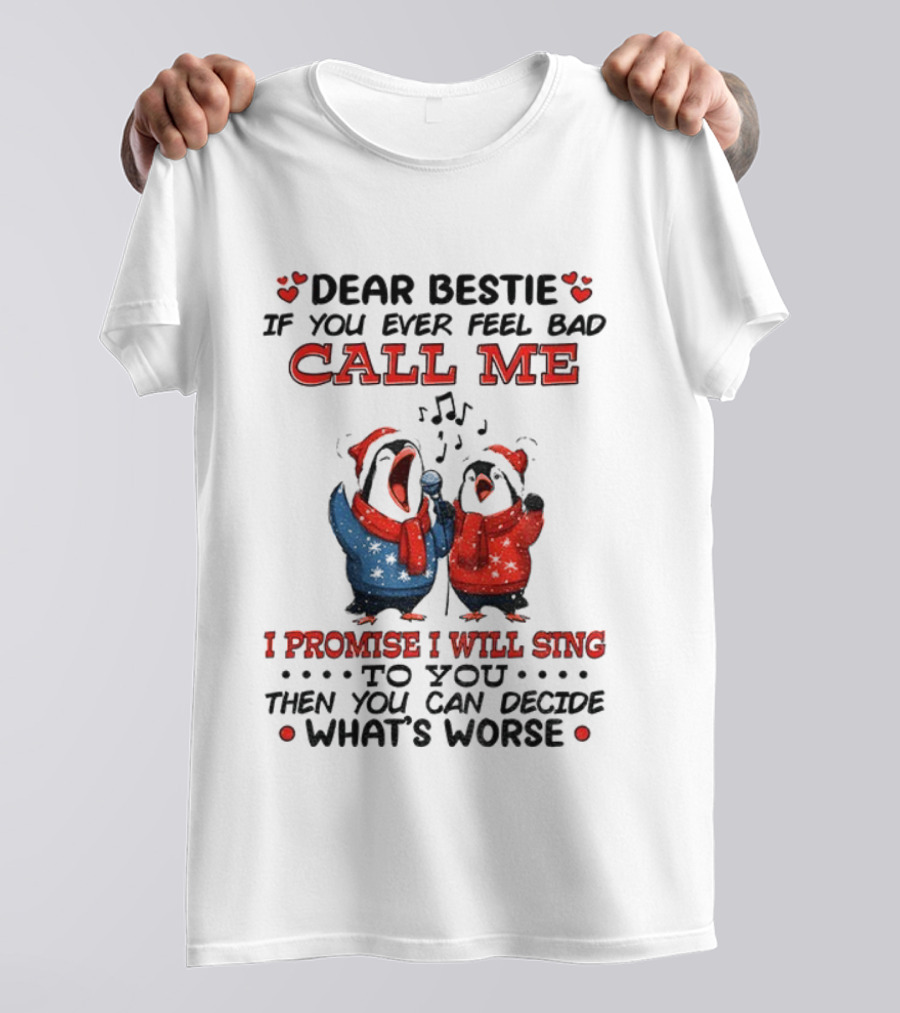 Penguin Dear Bestie Call Me I Promise I Will Sing Christmas Fun T-Shirt