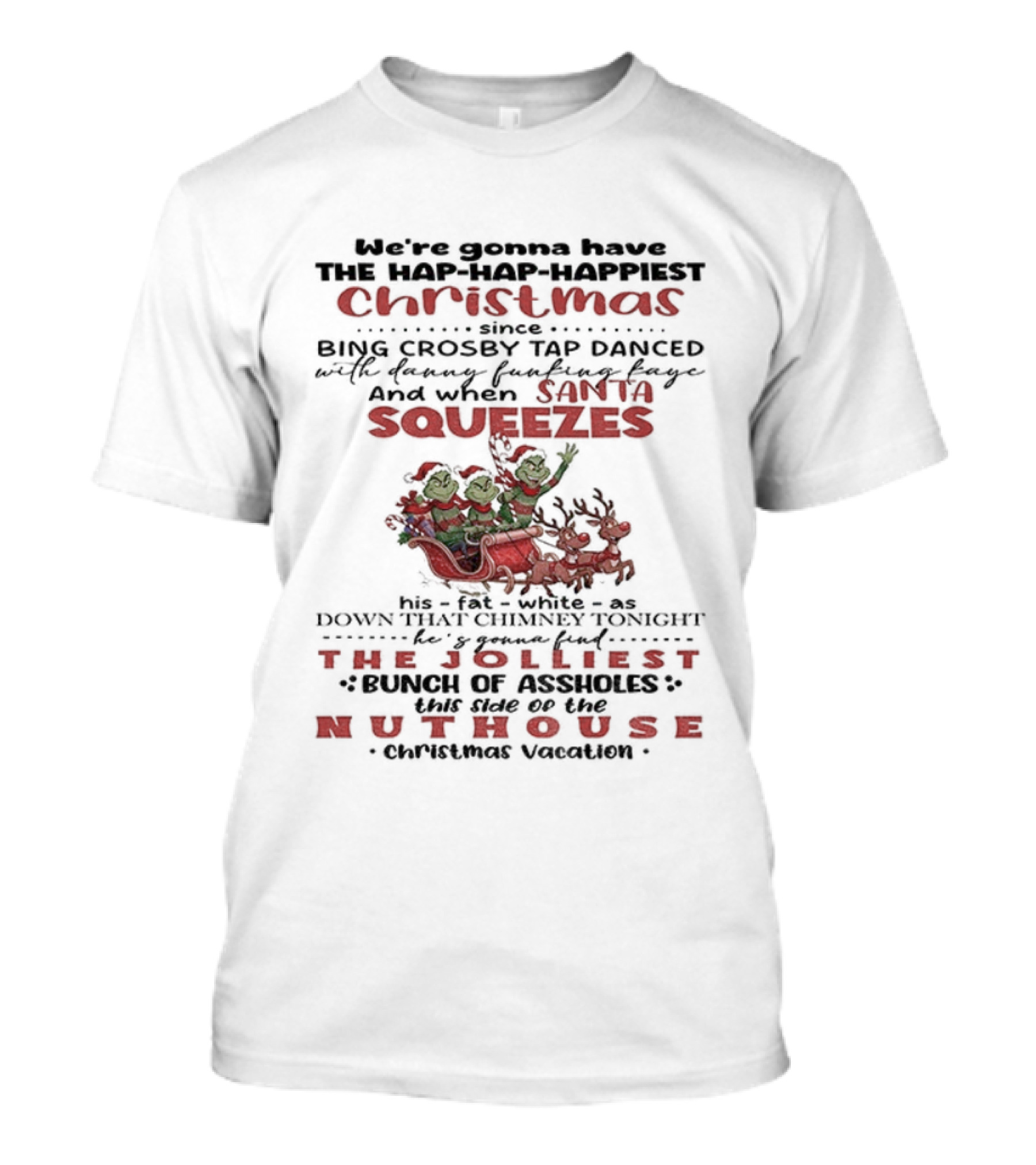 We're Gonna Have The Jolliest Christmas Grinch Santa Squeezes Down That Chimney Tonight T-Shirt