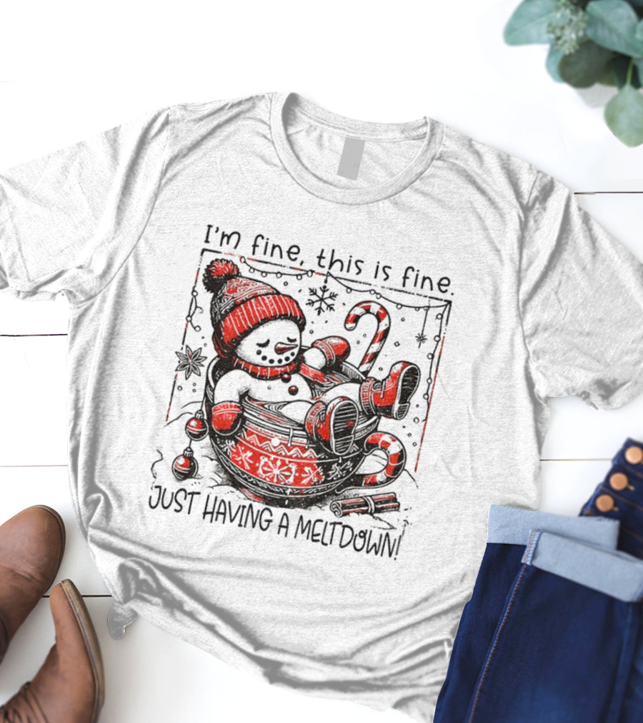 Snowman Santa Hat I'm Fine This Is Fine Just Having A Meltdown Merry Christmas T-Shirt