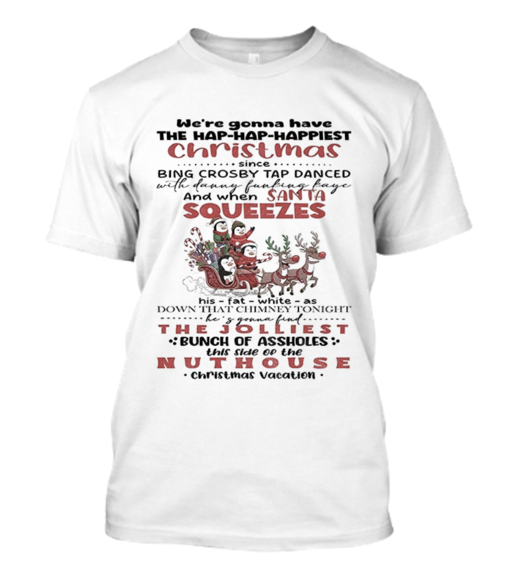 Hap-Hap-Happiest Christmas Santa Squeezes Jolliest Nuthouse T-Shirt