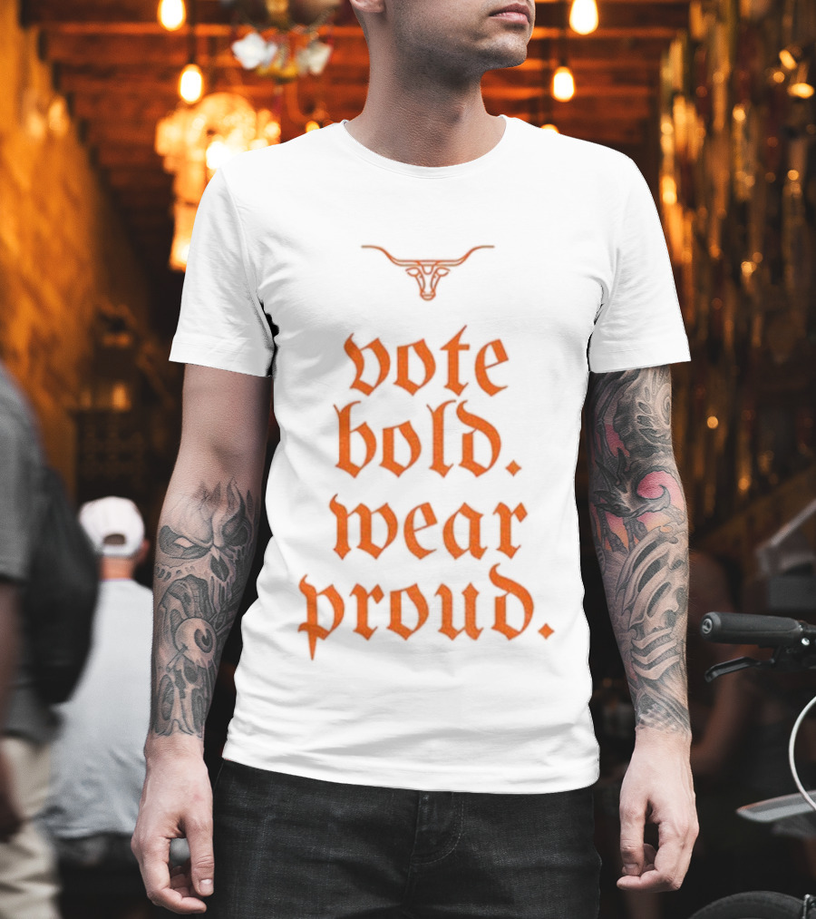 Texas Longhorns Vote Bold Wear Proud Football T-Shirt