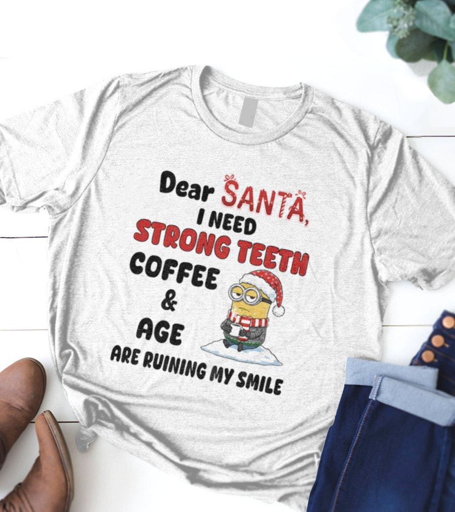 Dear Santa I Need Strong Teeth Coffee And Age Are Ruining My Smile Minion Christmas T-Shirt