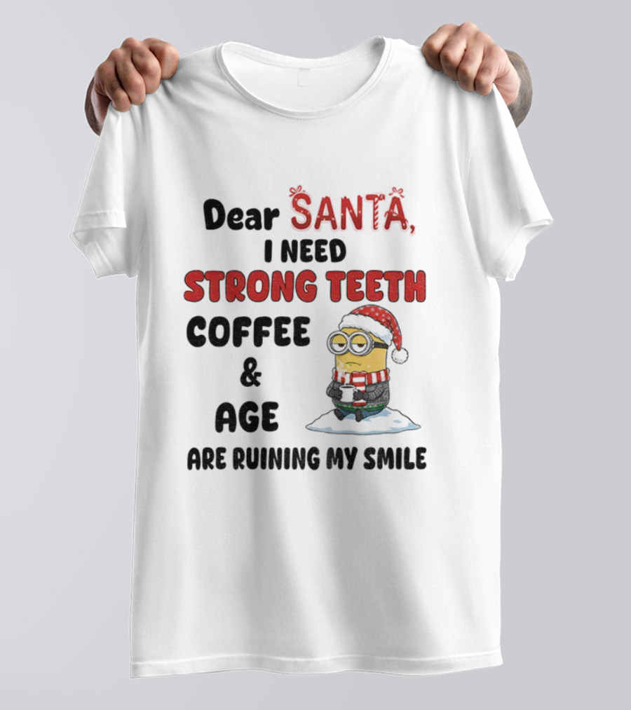 Dear Santa I Need Strong Teeth Coffee And Age Are Ruining My Smile Minion Christmas T-Shirt