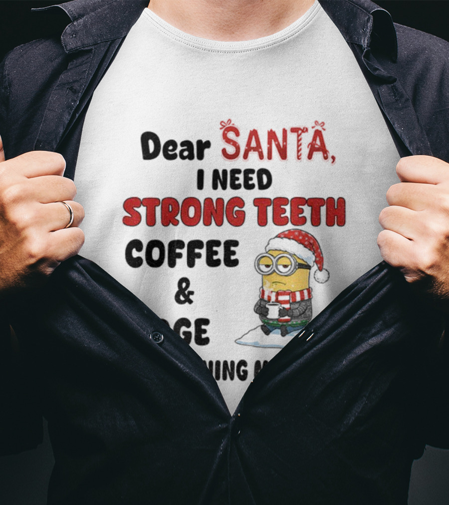 Dear Santa I Need Strong Teeth Coffee And Age Are Ruining My Smile Minion Christmas T-Shirt