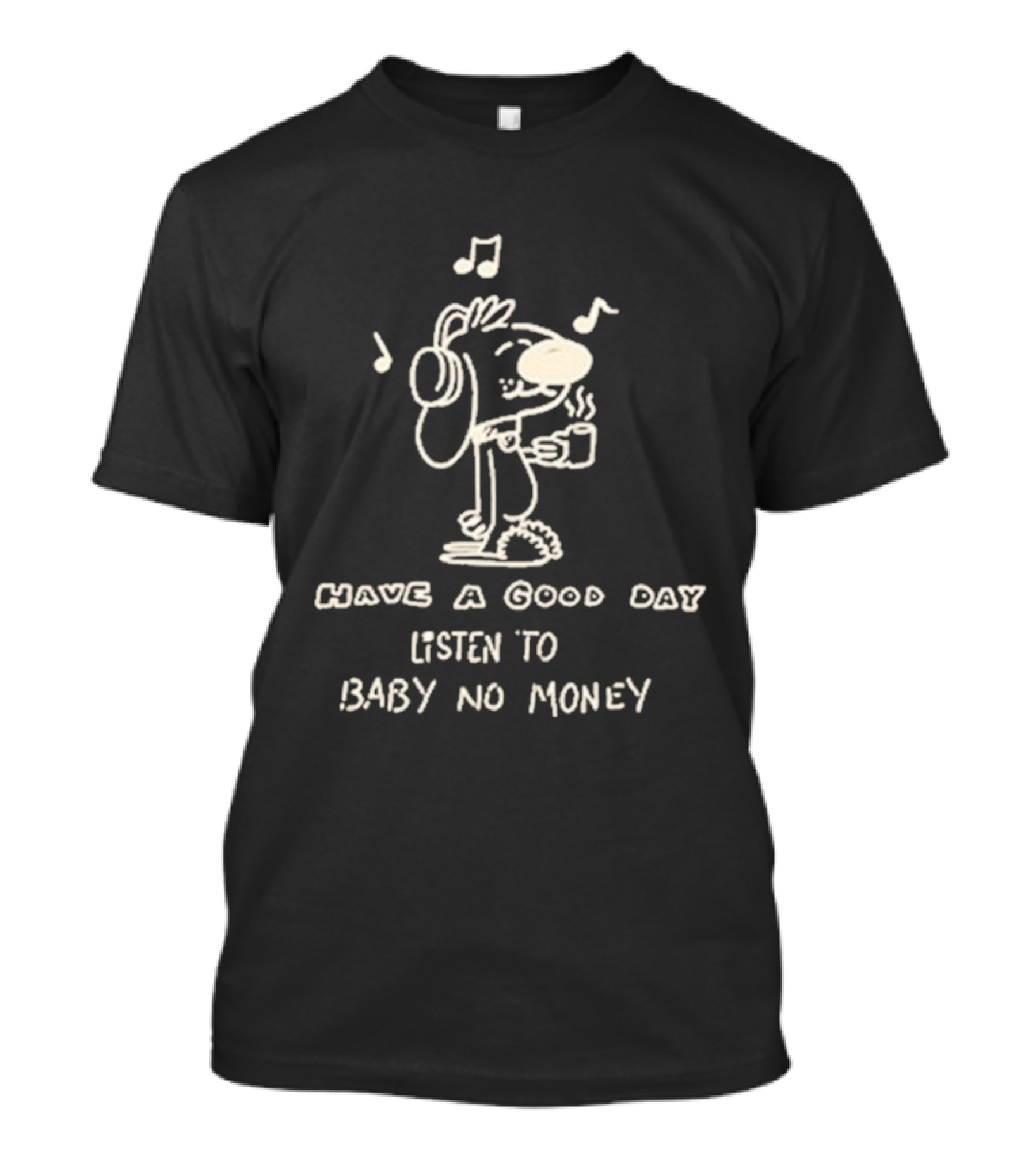 Have A Good Day Listen To Baby No Money Cartoon Headphones Music Notes T-Shirt