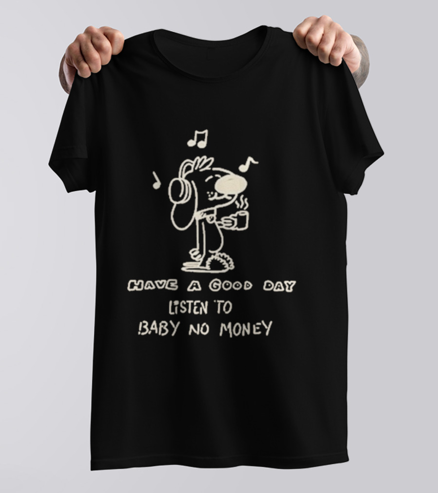 Have A Good Day Listen To Baby No Money Cartoon Headphones Music Notes T-Shirt