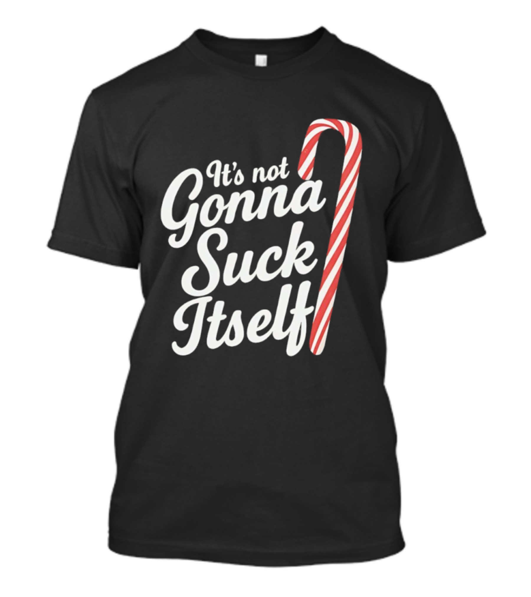 It's Not Gonna Suck Itself Candy Cane Christmas T-Shirt