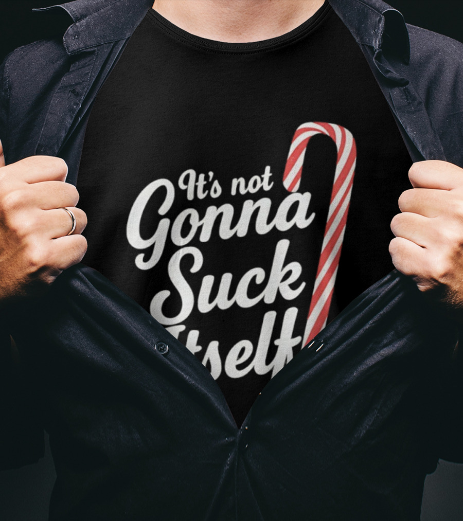 It's Not Gonna Suck Itself Candy Cane Christmas T-Shirt
