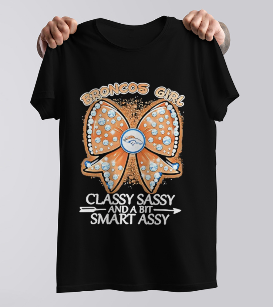 Broncos Girl Classy Sassy And A Bit Smart Assy Bow Design T-Shirt