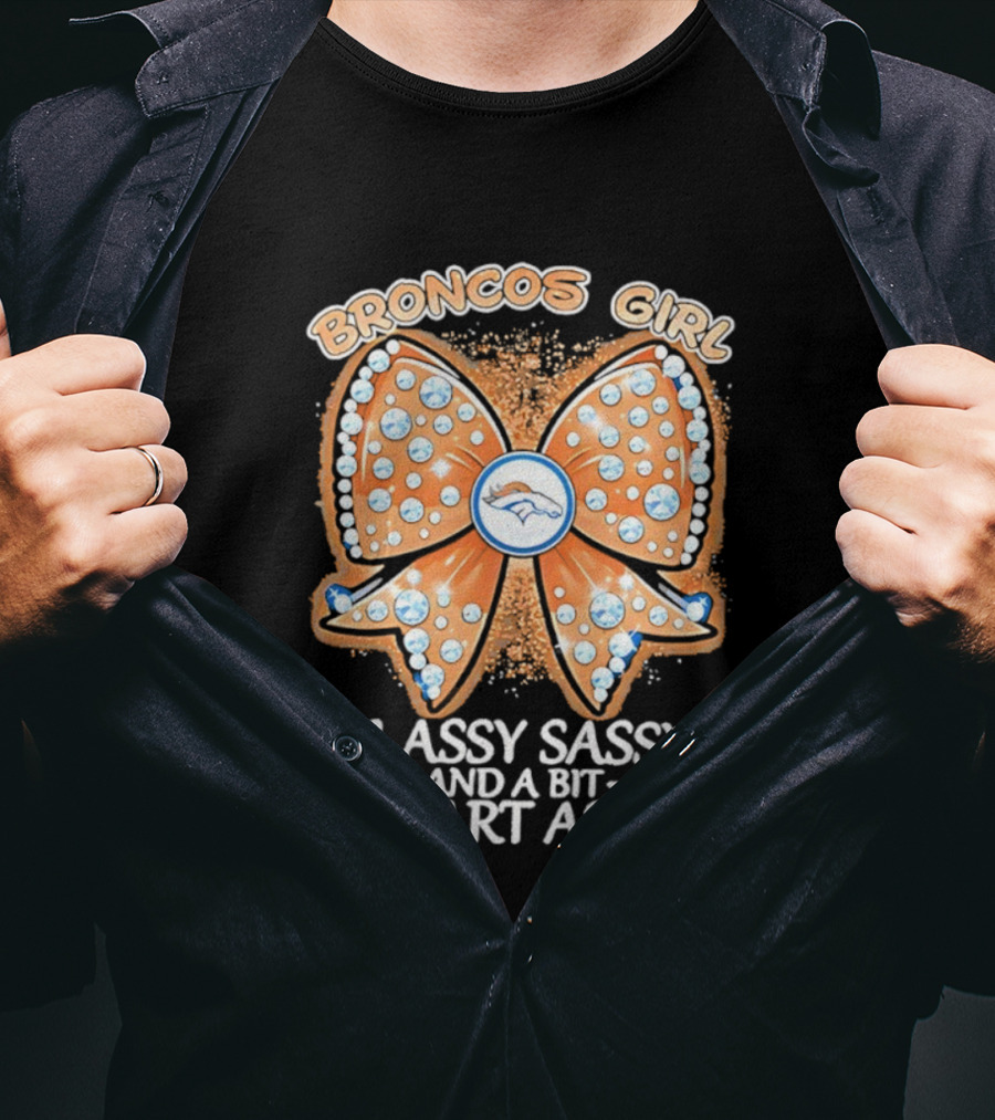 Broncos Girl Classy Sassy And A Bit Smart Assy Bow Design T-Shirt