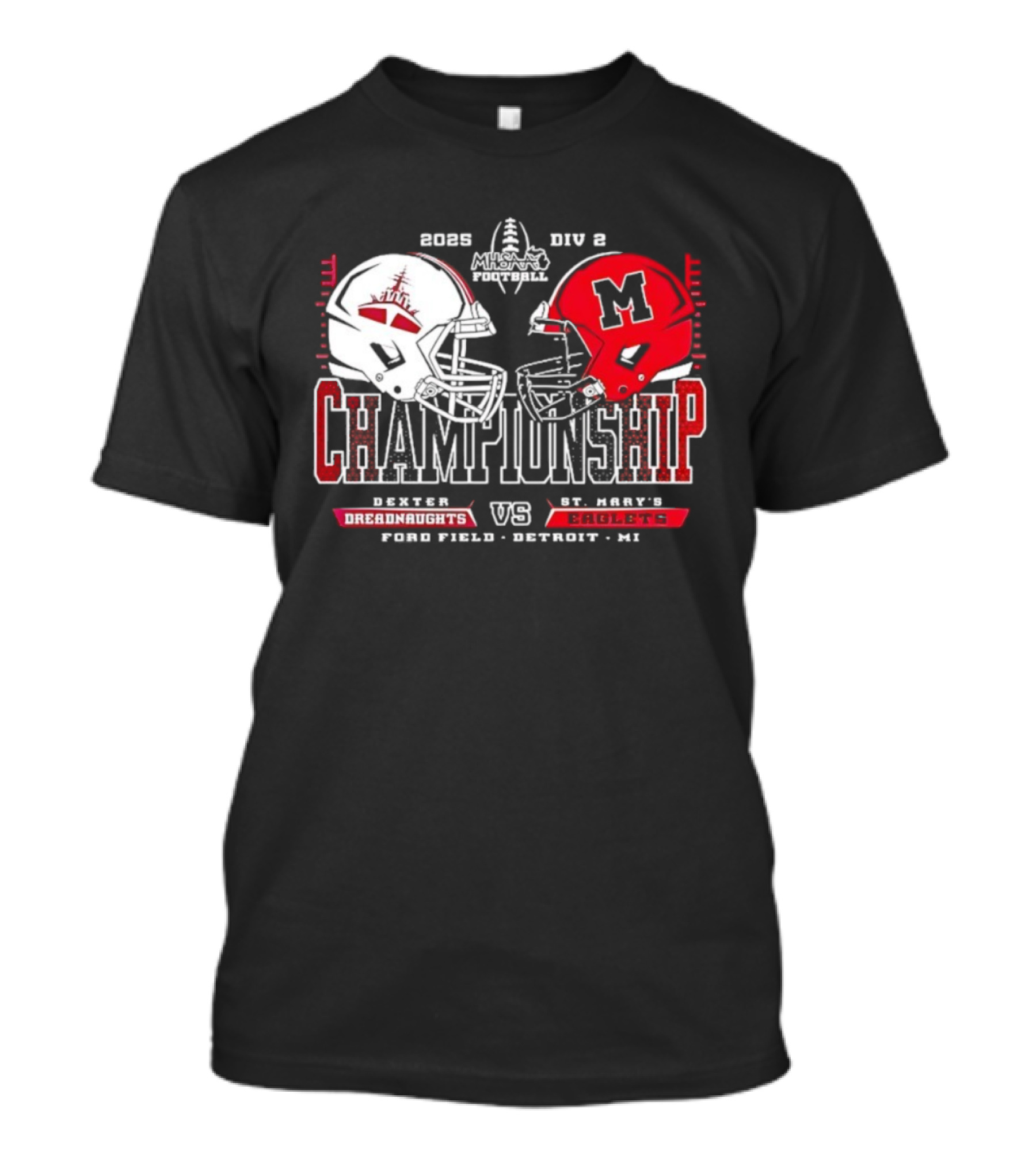 Dexter Dreadnaughts Vs St Marys Eaglets 2025 MHSAA Championship Ford Field Detroit MI T-Shirt