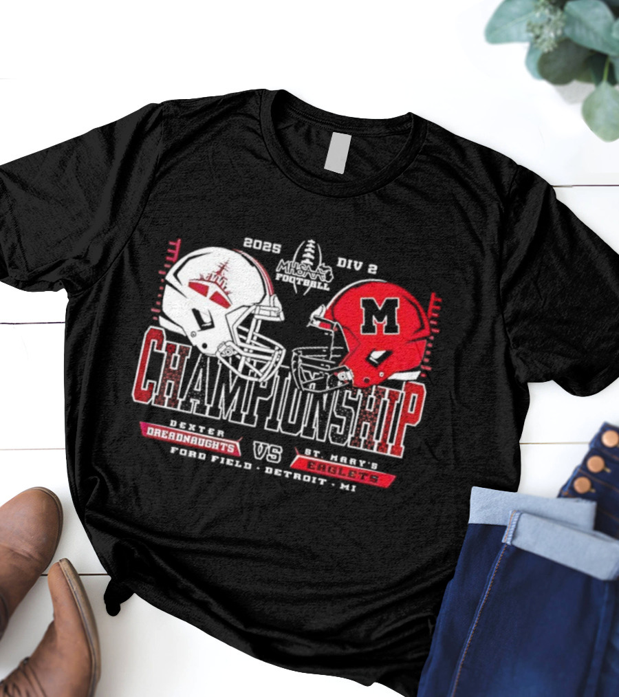 Dexter Dreadnaughts Vs St Marys Eaglets 2025 MHSAA Championship Ford Field Detroit MI T-Shirt