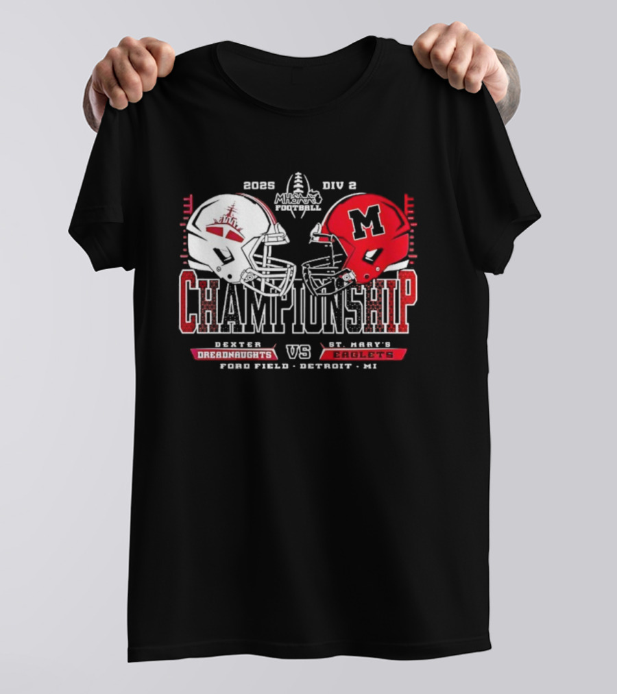 Dexter Dreadnaughts Vs St Marys Eaglets 2025 MHSAA Championship Ford Field Detroit MI T-Shirt