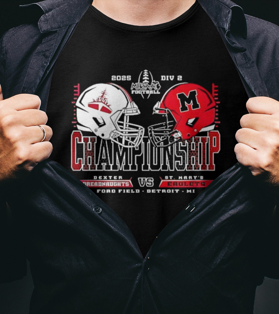 Dexter Dreadnaughts Vs St Marys Eaglets 2025 MHSAA Championship Ford Field Detroit MI T-Shirt