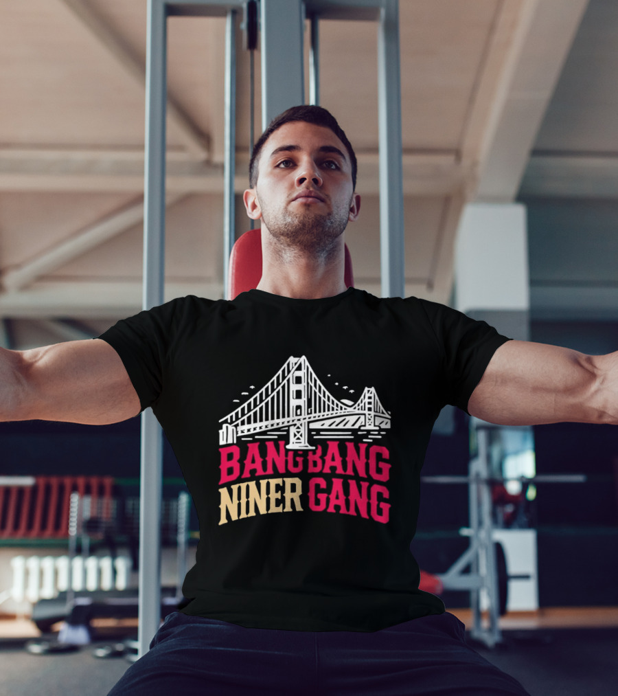 Golden Gate Bridge Bang Bang Niner Gang T-Shirt