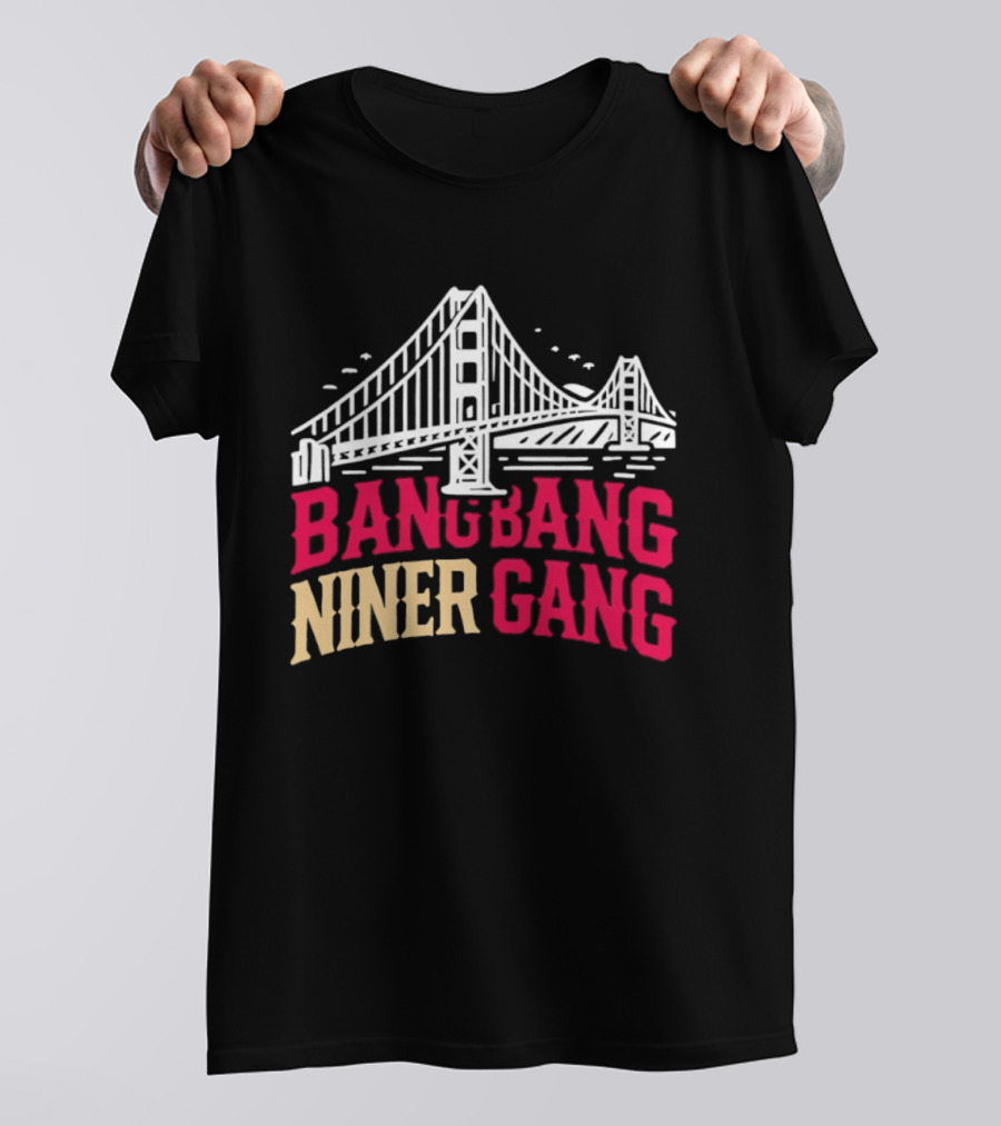Golden Gate Bridge Bang Bang Niner Gang T-Shirt
