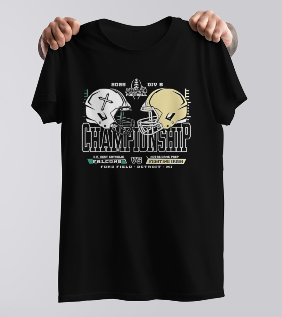 2025 Michigan HS Football Gr West Catholic Falcons Vs Notre Dame Prep Fighting Irish Championship Ford Field Detroit T-Shirt