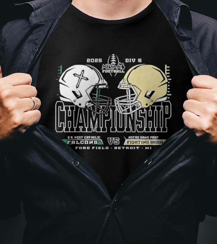 2025 Michigan HS Football Gr West Catholic Falcons Vs Notre Dame Prep Fighting Irish Championship Ford Field Detroit T-Shirt