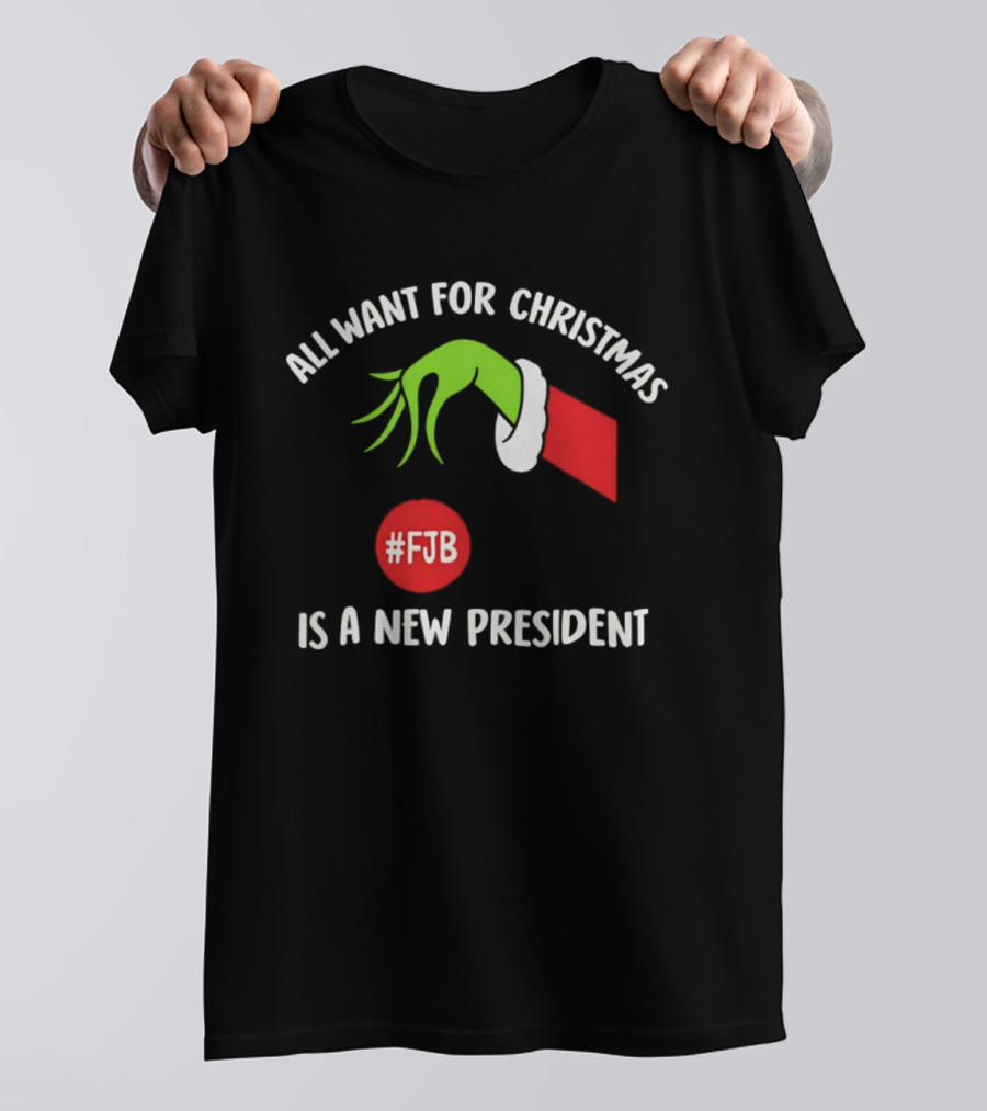 All Want For Christmas Is A New President Grinch Hand FJB T-Shirt