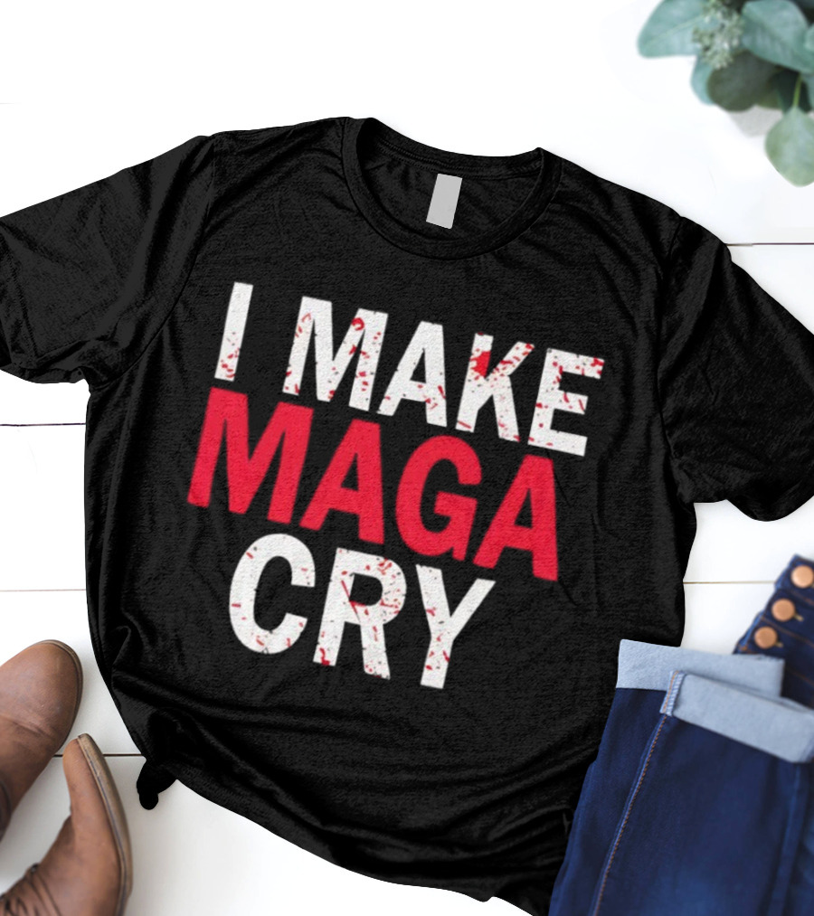 I Make MAGA Cry Satirical Politics Statement T-Shirt