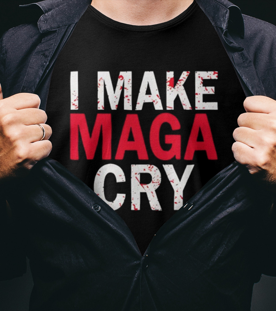 I Make MAGA Cry Satirical Politics Statement T-Shirt