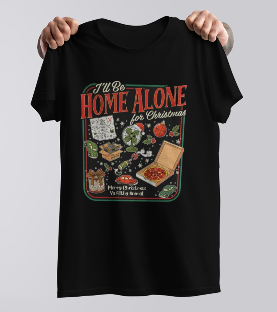 I’ll Be Home Alone For Christmas Ya Filthy Animal Merry Christmas Pizza And Traps T-Shirt