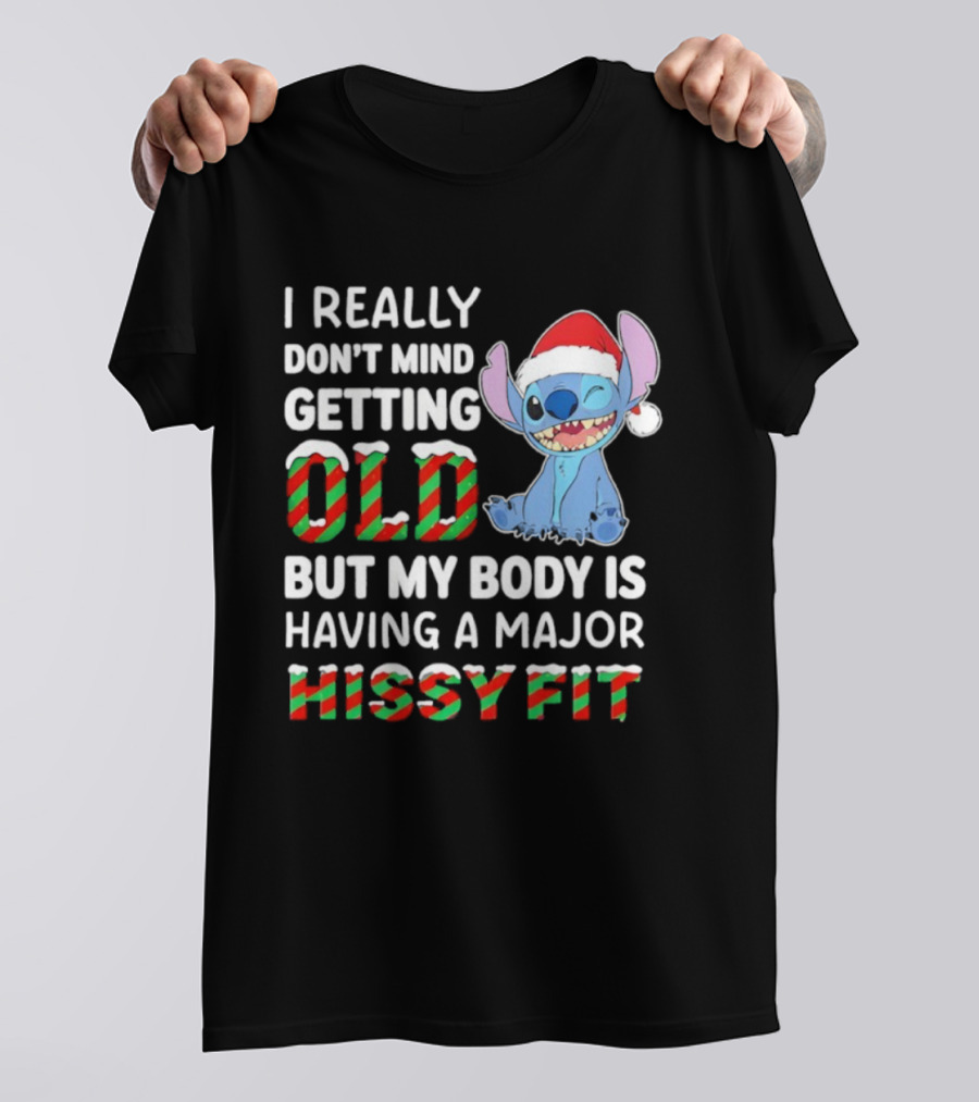 I Really Don't Mind Getting Old But My Body Is Having A Major Hissy Fit Stitch Santa Hat T-Shirt