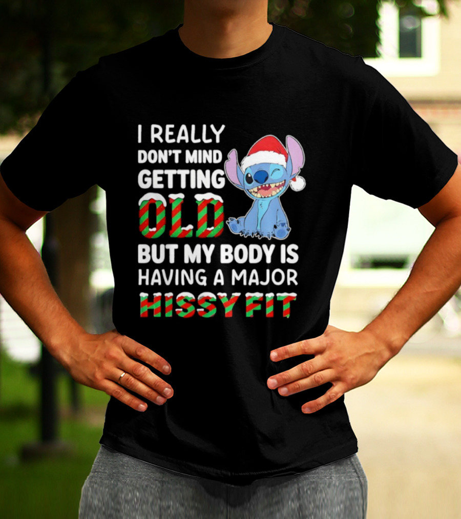 I Really Don't Mind Getting Old But My Body Is Having A Major Hissy Fit Stitch Santa Hat T-Shirt