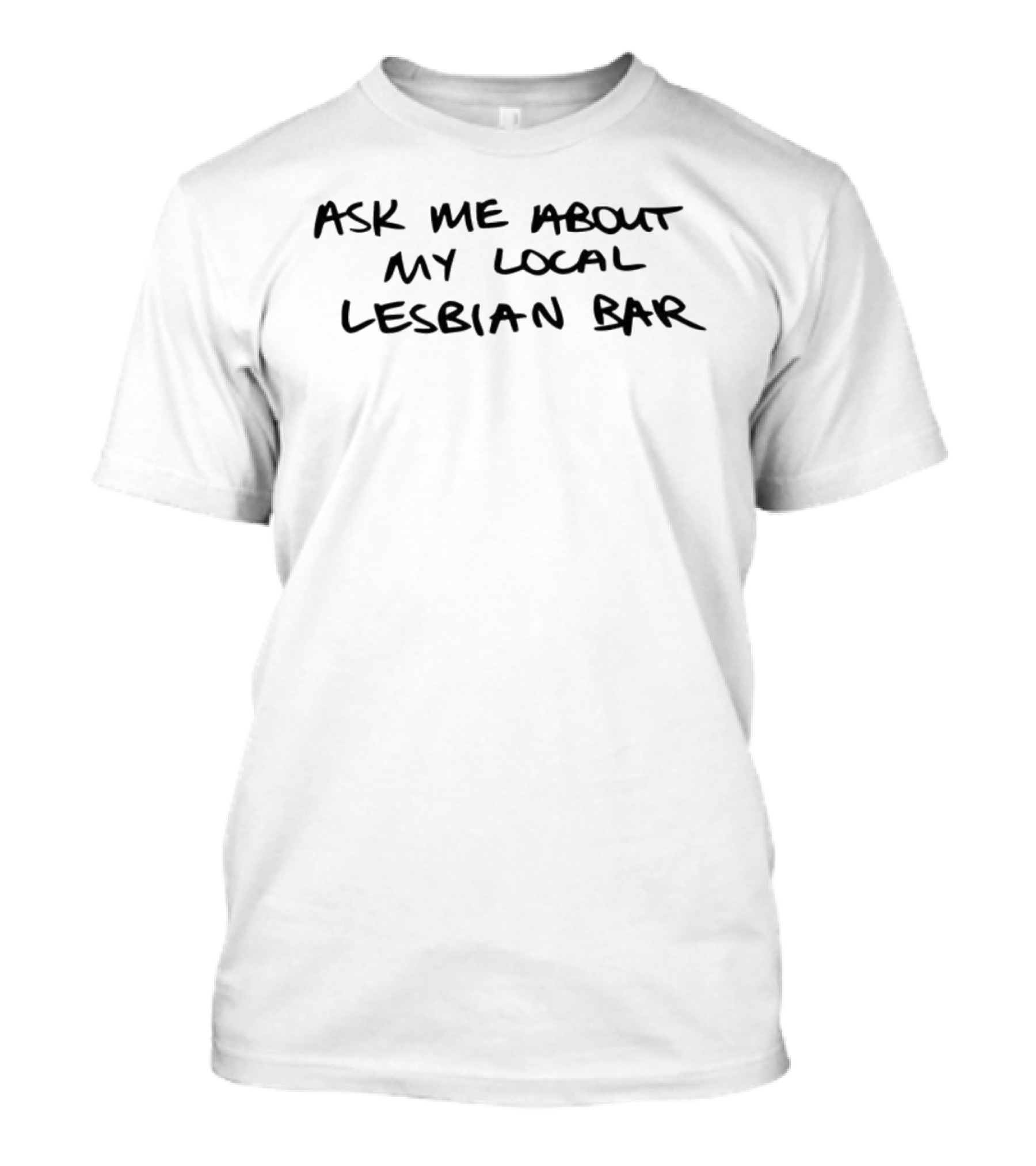 Austa Clausen Ask Me About My Local Lesbian Bar LGBTQ+ Community Phrase T-Shirt