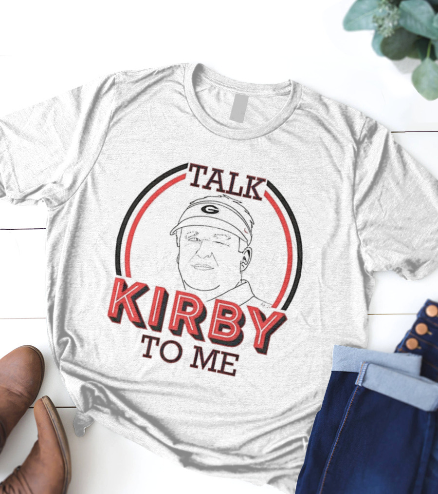 Georgia Bulldogs Football Talk Kirby To Me T-Shirt