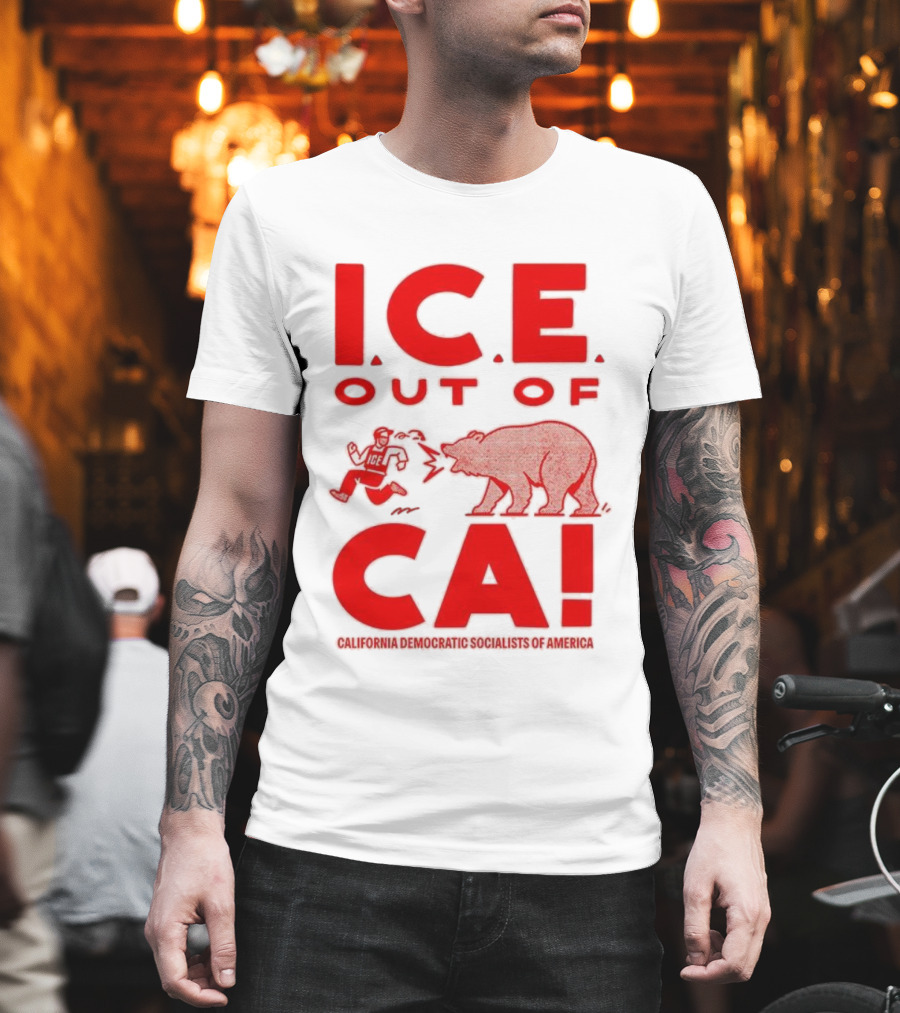 ICE Out Of CA California Democratic Socialists Of America Bear Imagery T-Shirt